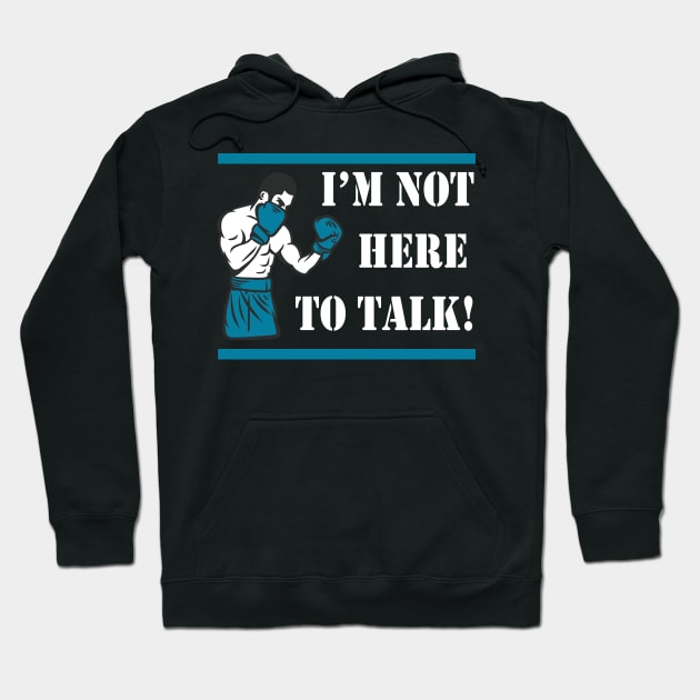 I'm not here to talk Boxer Gift Hoodie by Foxxy Merch